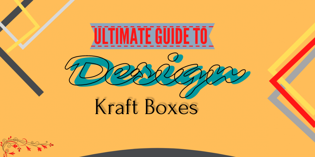 guide to design custom kraft boxes
